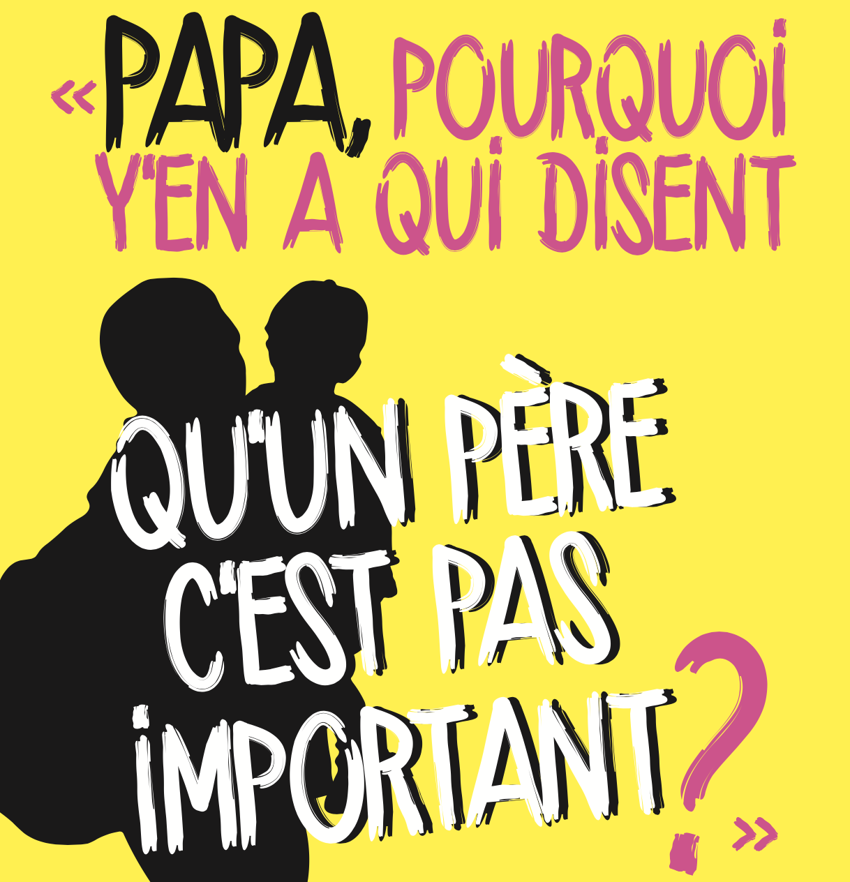 Image - « Papa, pourquoi y'en a qui disent  qu'un père c'est pas important ? »